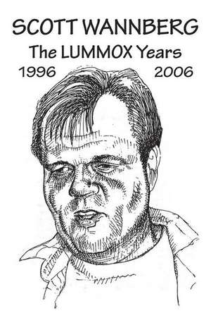 Scott Wannberg: The Lummox Years - 1996 to 2006 de Scott Wannberg