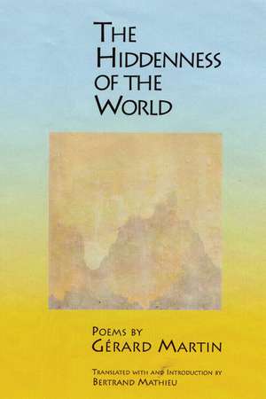 La Derobee Du Monde/The Hiddenness Of The World: A Sequence of Poems de Gerard Martin