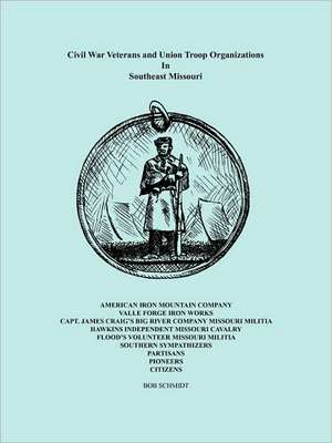 Civil War Veterans and Union Troop Organizations in Southeast Missouri de Bob Schmidt