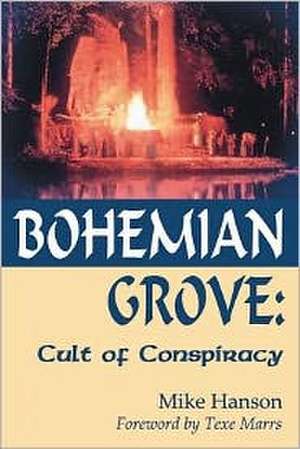 Bohemian Grove: Cult of Conspiracy de Mike Hanson