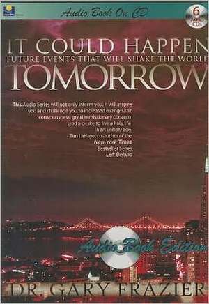 It Could Happen Tomorrow: Future Events That Will Shake the World de Gary Frazier