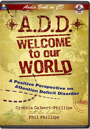 A.D.D.: A Positive Perspective on Attention Deficit Disorder de Cynthia Calvert-Phillips