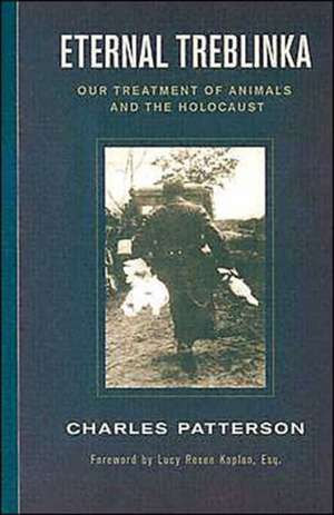 Eternal Treblinka: Our Treatment of Animals and the Holocaust de Charles Patterson