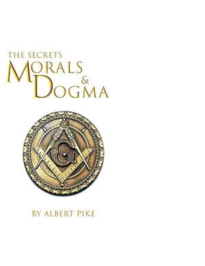 Morals and Dogma of The Ancient and Accepted Scottish Rite of Freemasonry de Albert Pike