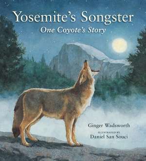 Yosemite's Songster: One Coyote's Story de Ginger Wadsworth