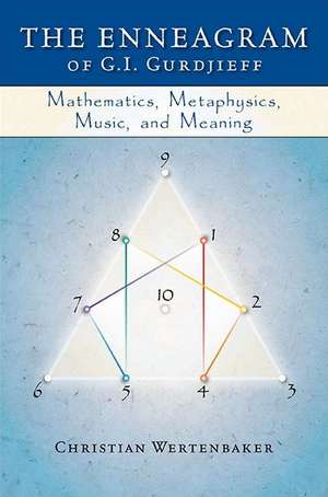 The Enneagram of G.I. Gurdjieff: Mathematics, Metaphysics, Music, and Meaning