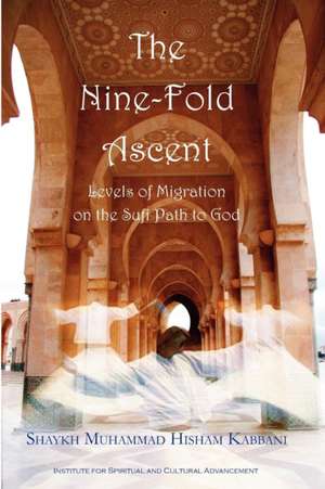 The Nine-Fold Ascent de Shaykh Muhammad Hisham Kabbani