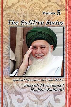 The Sufilive Series, Vol 5 de Muhammad Hisham Kabbani