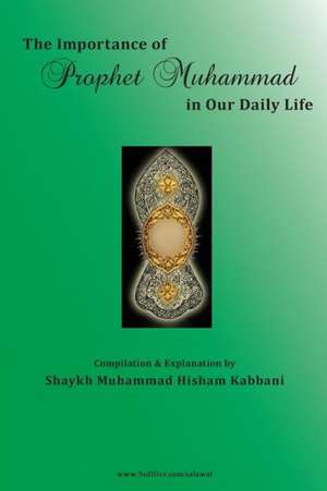 The Importance of Prophet Muhammad in Our Daily Life, Part 1 de Muhammad Hisham Kabbani