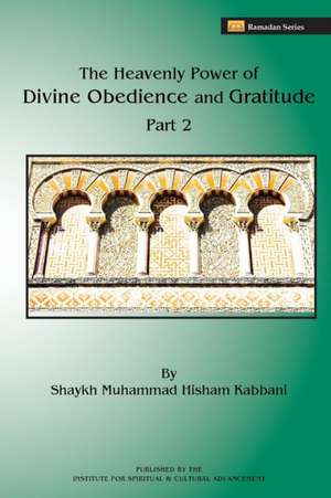 The Heavenly Power of Divine Obedience and Gratitude, Volume 2 de Shaykh Abdallah Ad-Daghestani