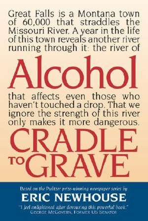 Alcohol: Cradle to Grave de Eric Newhouse