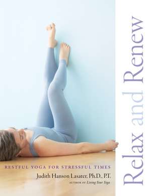 Relax and Renew de Ph.D. Lasater, P. T. Judith Hanson