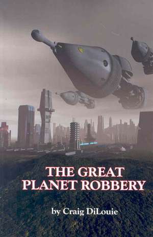 The Great Planet Robbery de Craig DiLouie