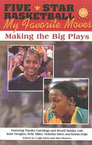 Five-Star Basketball: My Favorite Moves -- Making the Big Plays de Leigh Klein