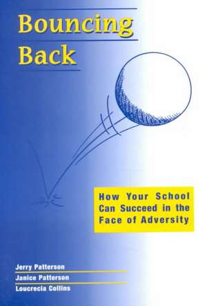 Bouncing Back!: How Your School Can Succeed in the Face of Adversity de Jerry Patterson