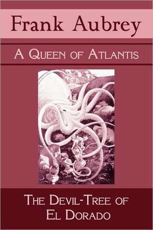 A Queen of Atlantis & the Devil-Tree of El Dorado de Frank Aubrey