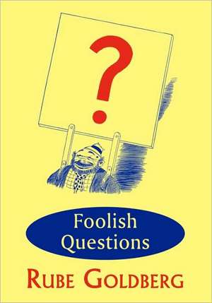 Foolish Questions de Rube Goldberg