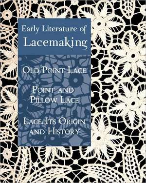 Early Literature of Lacemaking: Its Origin and History de Daisy Waterhouse Hawkins