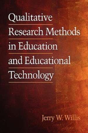 Qualitative Research Methods in Education and Educational Technology (PB) de Jerry Willis