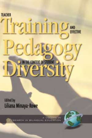 Teacher Training and Effective Pedagogy in the Context of Student Diversity (Hc): Issues, Policies, and Practices (PB) de Liliana Minaya-Rowe