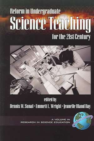 Reform in Undergraduate Science Teaching for the 21st Century (PB) de Dennis W. Sunal