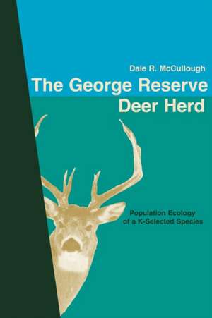 The George Reserve Deer Herd: Population Ecology of A K-Selected Species de Dale R. McCullough