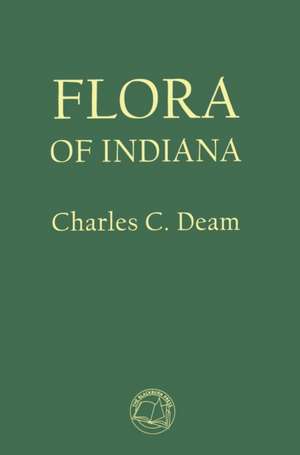 Flora of Indiana de Charles C. Deam