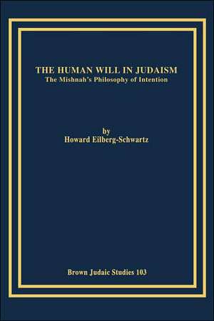 The Human Will in Judaism de Howard Eilberg-Schwartz