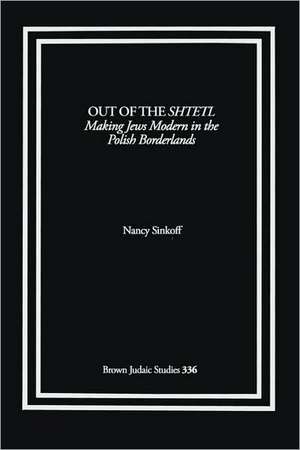 Out of the Shtetl de Nancy Sinkoff