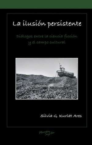 La ilusión persistente de Silvia G. Kurlat Ares
