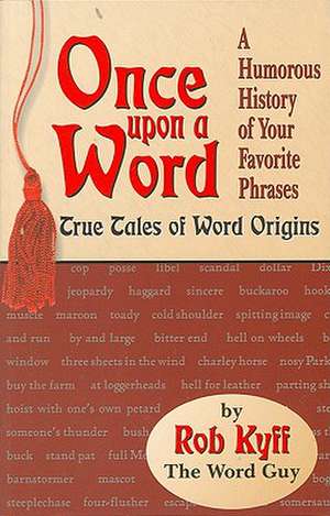 Once Upon a Word: True Tales of Word Origins de Rob Kyff