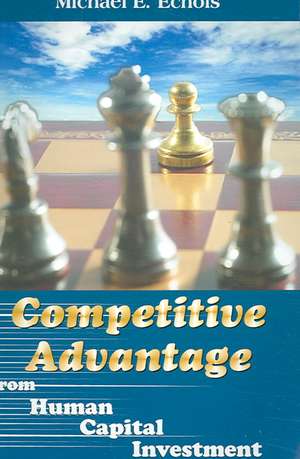 Competitive Advantage from Human Capital Investment de Michael E. Echols