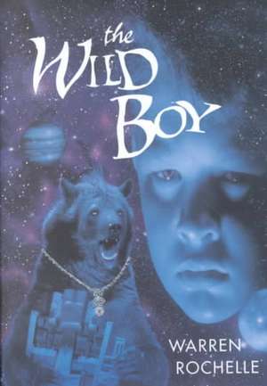 The Wild Boy de Warren Rochelle