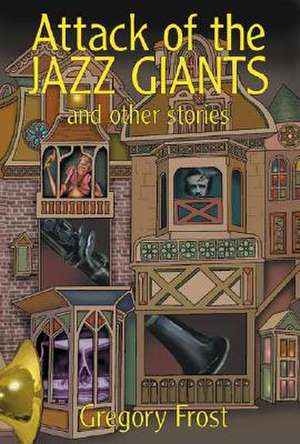 Attack of the Jazz Giants de Gregory Frost