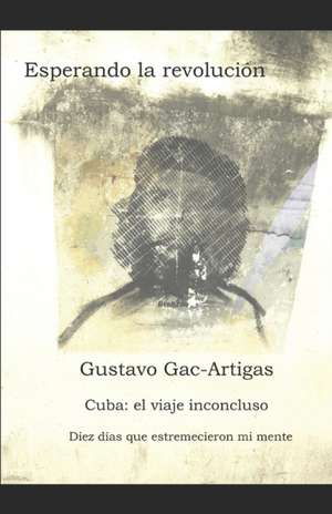 Esperando la revolución de Gustavo Gac-Artigas