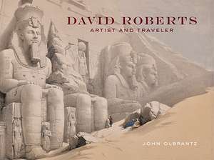 David Roberts: Artist and Traveler de John Olbrantz