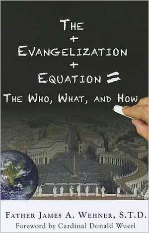 The Evangelization Equation: The Who, What, and How de James A. Wehner