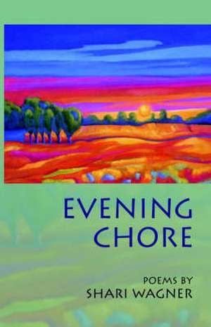 Evening Chore: Poems de Shari Wagner