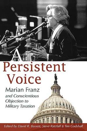 A Persistent Voice: Marian Franz and Conscientious Objection to Military Taxation de Marian C. Franz