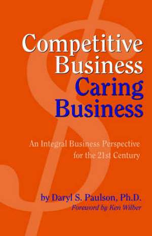 Competitive Business, Caring Business de Daryl S. Paulson