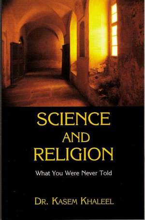 Science and Religion: What You Were Never Told de Kasem Khaleel