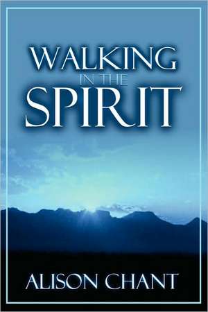 Walking in the Spirit de Alison Chant