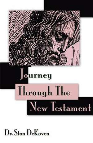 Journey Through The New Testament de Stan Dekoven