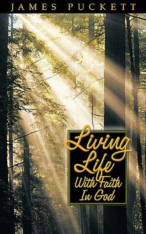 Living Life with Faith in God de James E. Sr. Puckett