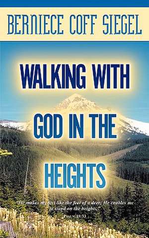 Walking with God in the Heights de Berniece Coff Siegel