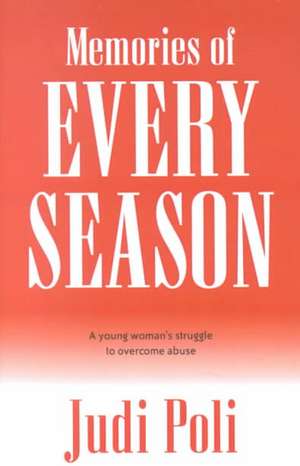 Memories of Every Season: A Young Woman's Struggle to Overcome Abuse de Judi Poli