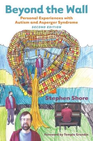 Beyond the Wall: Personal Experiences with Autism and Asperger Syndrome de Stephen M. Shore