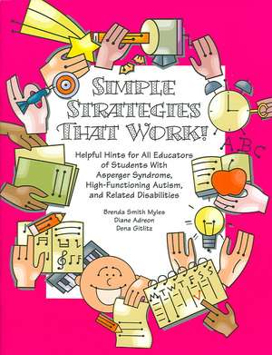 Simple Strategies That Work!: Helpful Hints for All Educators of Students with Asperger Syndrome, High-Functioning Autism, and Related Disabilities de Ph. D. Smith Myles, Brenda