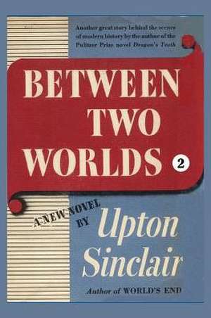 Between Two Worlds II de Upton Sinclair