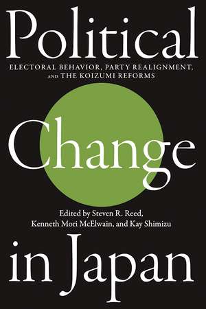 Political Change in Japan: Electoral Behavior, Party Realignment, and the Koizumi Reforms de Steven R. Reed